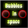 Bubbles in space