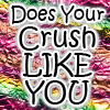 Does your crush really like you