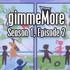 gimmeMore - s01e02