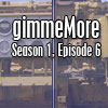 gimmeMore - s01e06