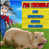 Pig Trouble