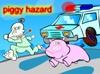 Piggy Hazard