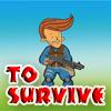To survive