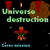 Universe destruction: Ceres mission